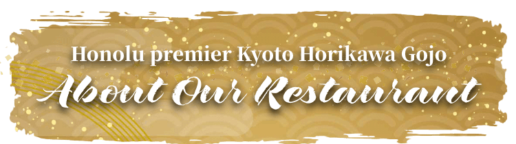 Honolu premier Kyoto  Horikawa Gojo About Our Restaurant